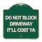 Signmission Do Not Block Driveway-Itll Cost Ya, Green & White Aluminum Sign, 18" x 18", GW-1818-24634 A-DES-GW-1818-24634 - alternate 1